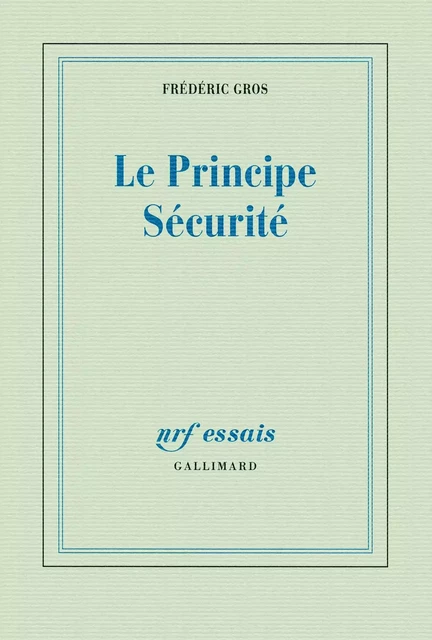 Le principe sécurité - Frédéric Gros - Editions Gallimard