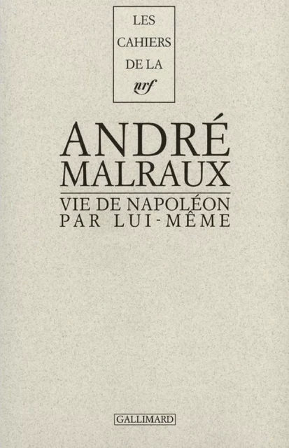 Vie de Napoléon par lui-même - André Malraux,  Napoléon - Editions Gallimard