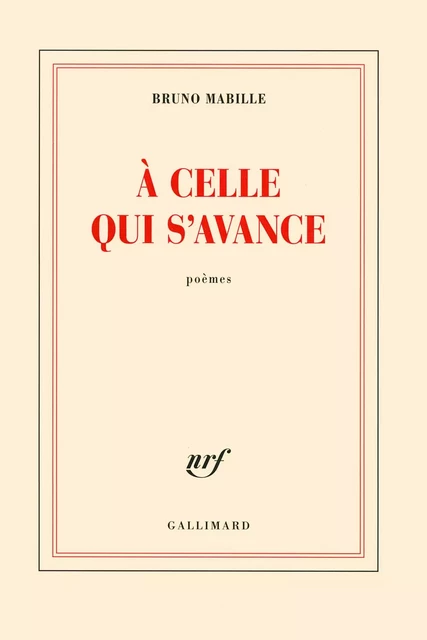 A celle qui s'avance - Bruno Mabille - Editions Gallimard