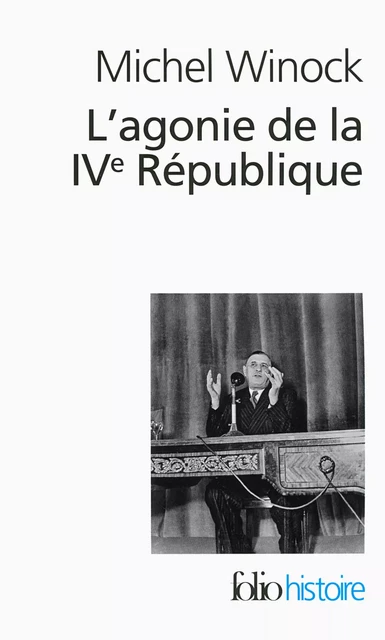 L'agonie de la IVe République, le 13 mai 1958 - Michel Winock - Editions Gallimard