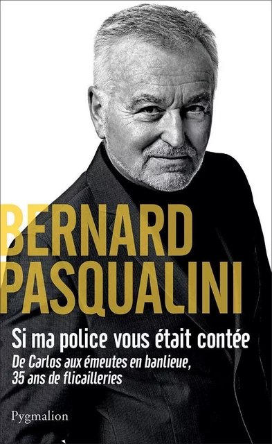 Si ma police vous était contée - Bernard Pasqualini - Pygmalion