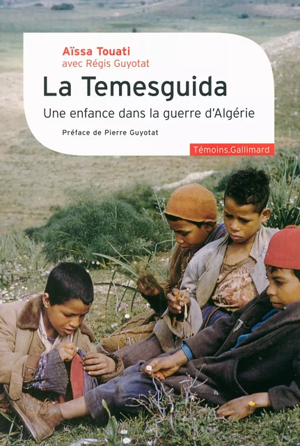 La Temesguida. Une enfance dans la guerre d’Algérie - Aïssa Touati - Editions Gallimard