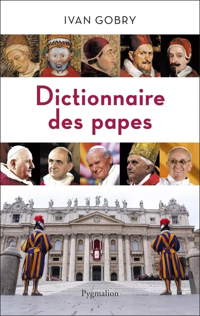 Dictionnaire des papes - Ivan Gobry - Pygmalion