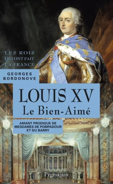 Louis XV. Le Bien-Aimé - Georges Bordonove - Pygmalion