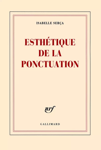 Esthétique de la ponctuation - Isabelle Serça - Editions Gallimard