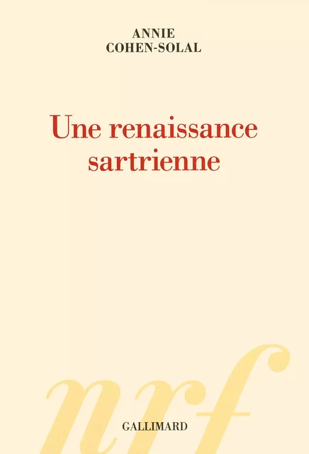 Une renaissance sartrienne - Annie Cohen-Solal - Editions Gallimard