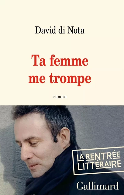 Ta femme me trompe - David Di Nota - Editions Gallimard