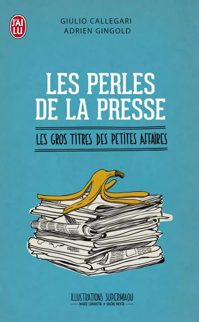 Les perles de la presse - Giulio Callegari, Adrien Gingold - J'ai Lu