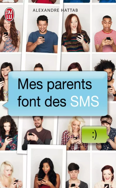 Mes parents font des SMS (Tome 1) - Alexandre Hattab - J'ai Lu