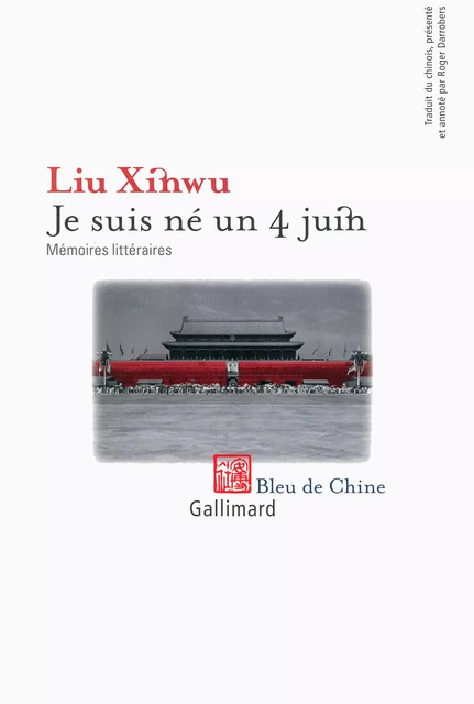 Je suis né un 4 juin -  Liu Xinwu - Editions Gallimard