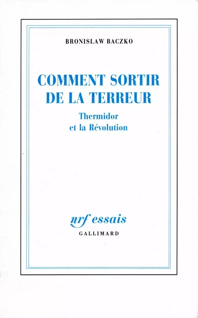 Comment sortir de la Terreur. Thermidor et la Révolution - Bronislaw Baczko - Editions Gallimard