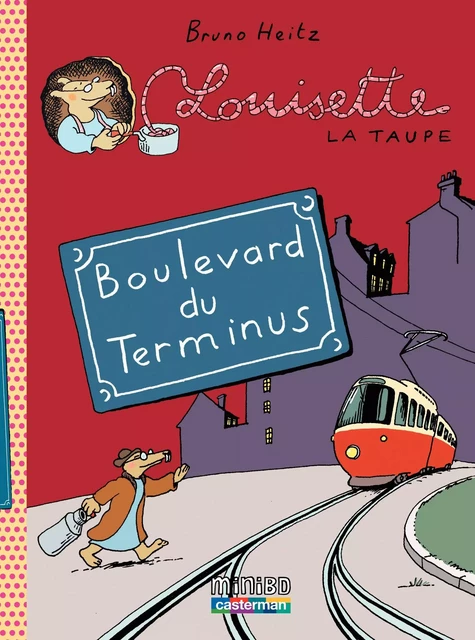 Louisette la taupe (Tome 5) - Boulevard du Terminus - Bruno Heitz - Casterman