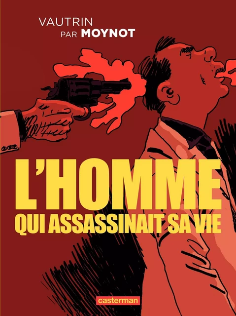 L'homme qui assassinait sa vie - Jean Vautrin - Casterman