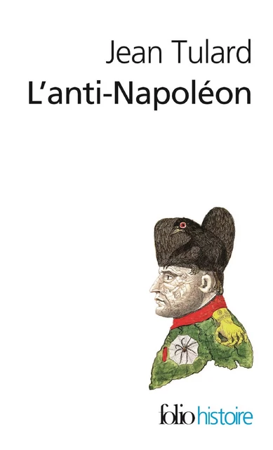 L'Anti-Napoléon. La légende noire de l'Empereur - Jean Tulard - Editions Gallimard