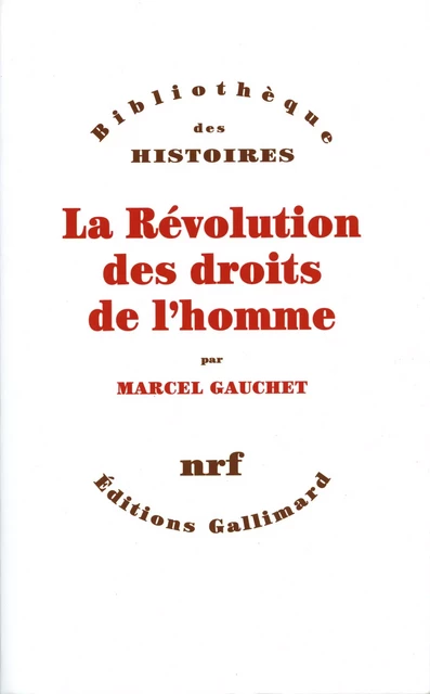 La Révolution des droits de l'homme - Marcel Gauchet - Editions Gallimard