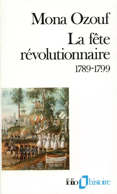 La fête révolutionnaire (1789-1799) - Mona Ozouf - Editions Gallimard