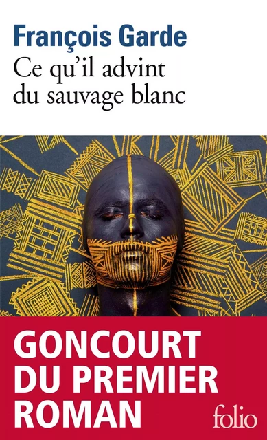 Ce qu'il advint du sauvage blanc - François GARDE - Editions Gallimard