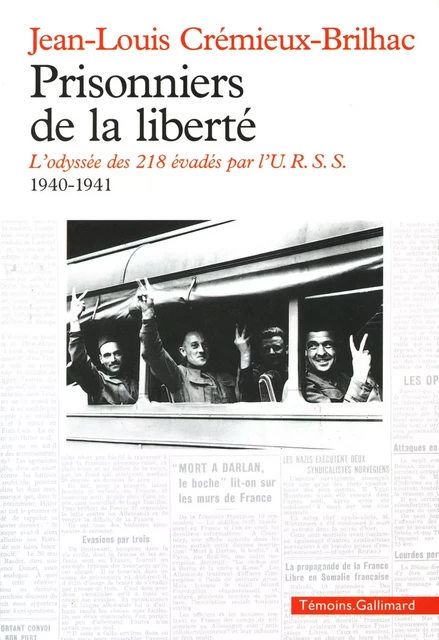 Prisonniers de la liberté. L'odyssée des 218 évadés par l'U.R.S.S. (1940-1941) - Jean-Louis Crémieux-Brilhac - Editions Gallimard