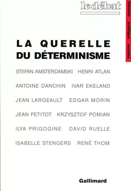 La Querelle du déterminisme - Isabelle Stengers, Ilya Prigogine, Henri Atlan, Antoine Danchin, Jean Largeault, Jean Petitot, René Thom, Stefan Amsterdamski,  Collectifs, Krzysztof Pomian, Edgar Morin, David Ruelle, Ivar Ekeland - Editions Gallimard