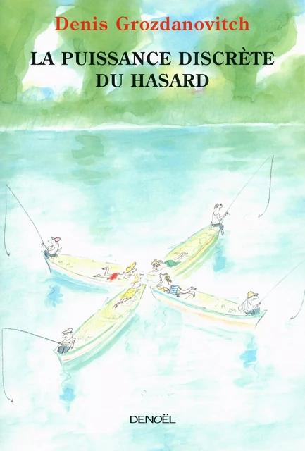 La puissance discrète du hasard - Denis Grozdanovitch - Denoël