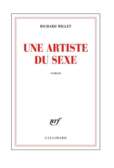 Une artiste du sexe - Richard Millet - Editions Gallimard