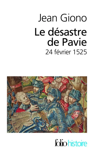 Le Désastre de Pavie (24 février 1525) - Jean Giono - Editions Gallimard