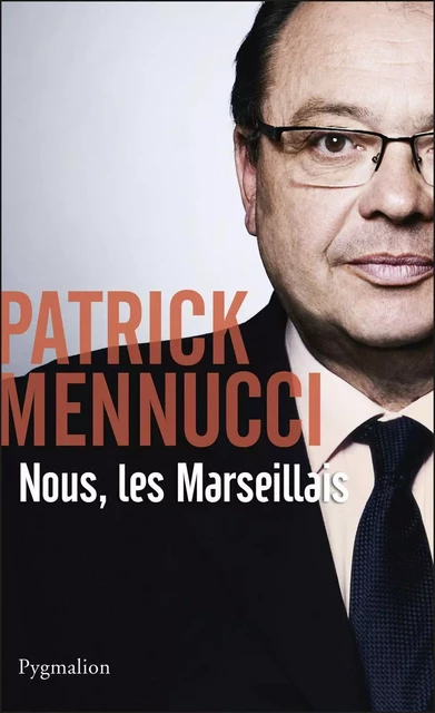 Nous, les Marseillais - Patrick Mennucci - Pygmalion