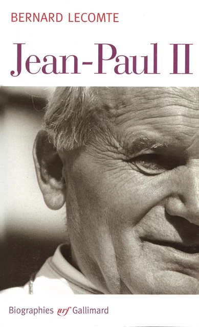 Jean-Paul II - Bernard Lecomte - Editions Gallimard