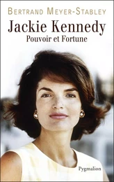 Jackie Kennedy. Pouvoir et fortune