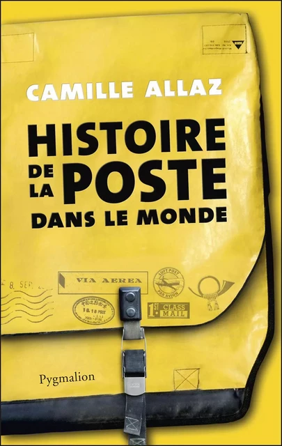 Histoire de la poste dans le monde - Camille Allaz - Pygmalion