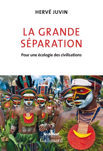 La Grande séparation. Pour une écologie des civilisations - Hervé Juvin - Editions Gallimard