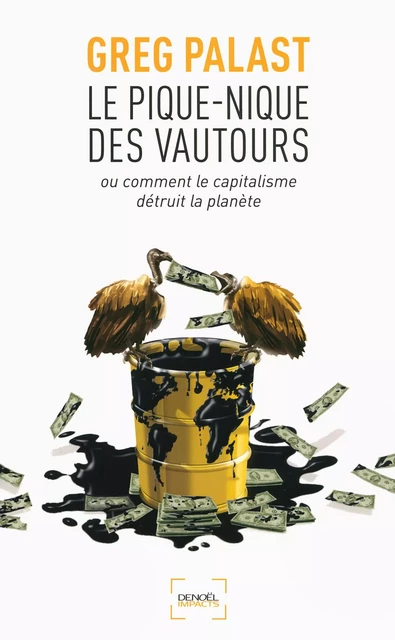 Le pique-nique des vautours. Ou comment le capitalisme détruit la planète - Greg Palast - Denoël