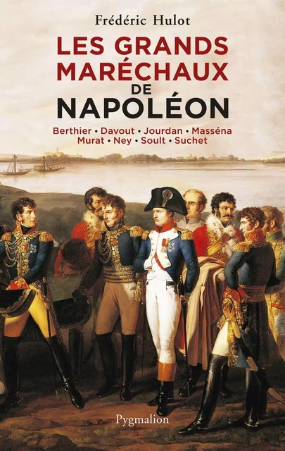 Les Grands Maréchaux de Napoléon - Frédéric Hulot - Pygmalion