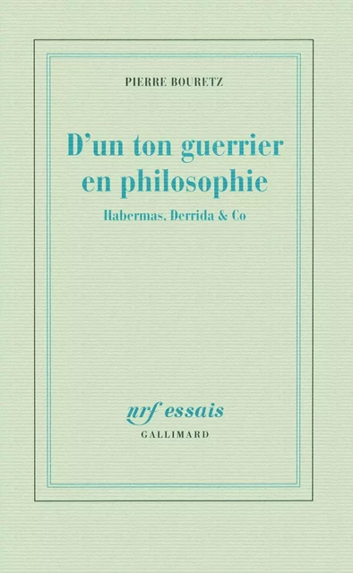 D'un ton guerrier en philosophie - Pierre Bouretz - Editions Gallimard