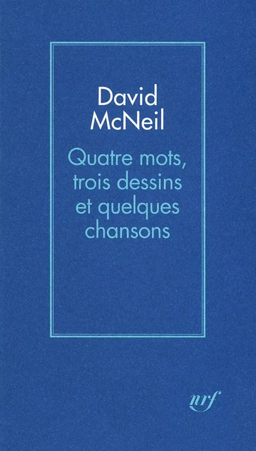 Quatre mots, trois dessins et quelques chansons - David McNeil - Editions Gallimard