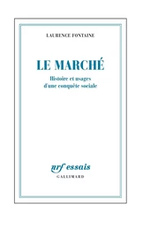 Le marché. Histoire et usages d'une conquête sociale