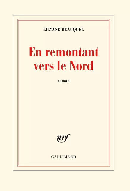 En remontant vers le Nord - Lilyane Beauquel - Editions Gallimard