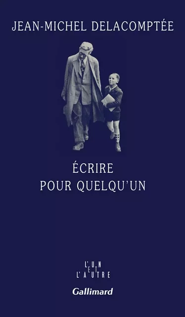 Ecrire pour quelqu'un - Jean-Michel Delacomptée - Editions Gallimard