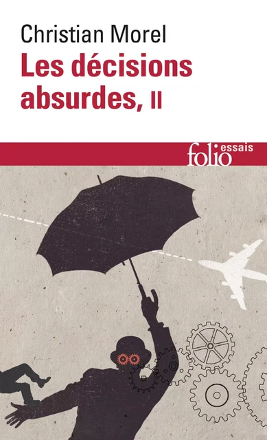 Les décisions absurdes (Tome 2). Comment les éviter - Christian Morel - Editions Gallimard