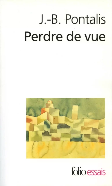 Perdre de vue - J.-B. Pontalis - Editions Gallimard