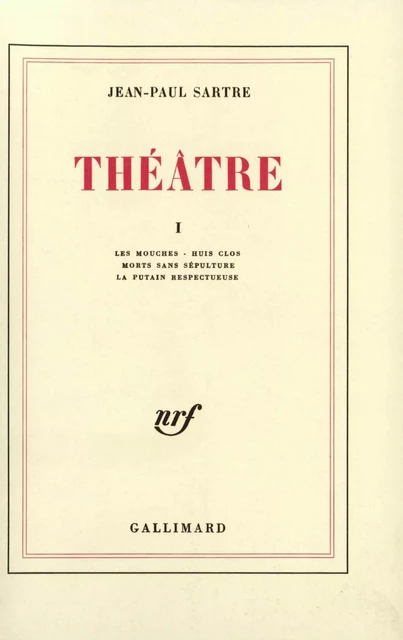 Théâtre (Tome 1) - Les Mouches / Huis clos / Morts sans sépulture / La Putain respectueuse - Jean-Paul Sartre - Editions Gallimard