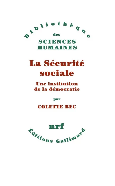 La sécurité sociale - Une institution de la démocratie - Colette Bec - Editions Gallimard