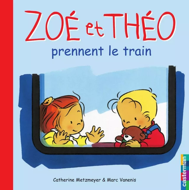 Zoé et Théo (Tome 6) - Zoé et Théo prennent le train - Marc Vanenis, Catherine Metzmeyer - Casterman Jeunesse