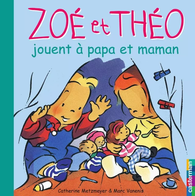 Zoé et Théo (Tome 17) - Zoé et Théo jouent à papa et maman - Catherine Metzmeyer, Marc Vanenis - Casterman Jeunesse