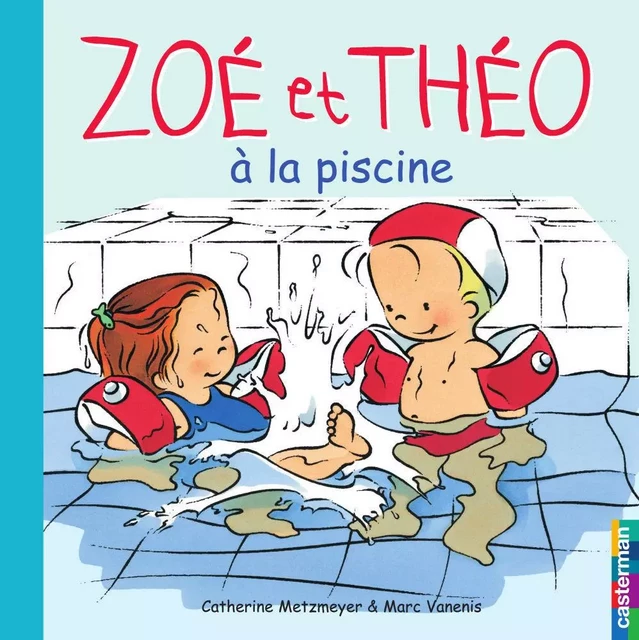 Zoé et Théo (Tome 10) - Zoé et Théo à la piscine - Marc Vanenis, Catherine Metzmeyer - Casterman Jeunesse