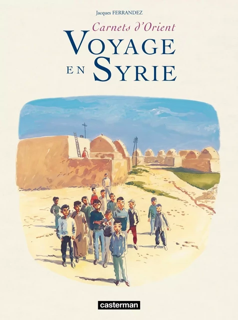 Carnets d'Orient - Voyage en Syrie - Jacques Ferrandez - Casterman