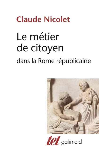 Le métier de citoyen dans la Rome républicaine - Claude Nicolet - Editions Gallimard