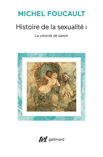 Histoire de la sexualité (Tome 1) - La volonté de savoir - Michel Foucault - Editions Gallimard