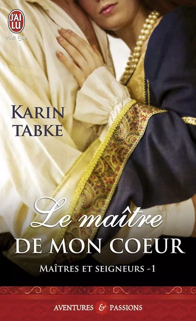 Maîtres et seigneurs (Tome 1) - Le maître de mon cœur - Karin Tabke - J'ai Lu