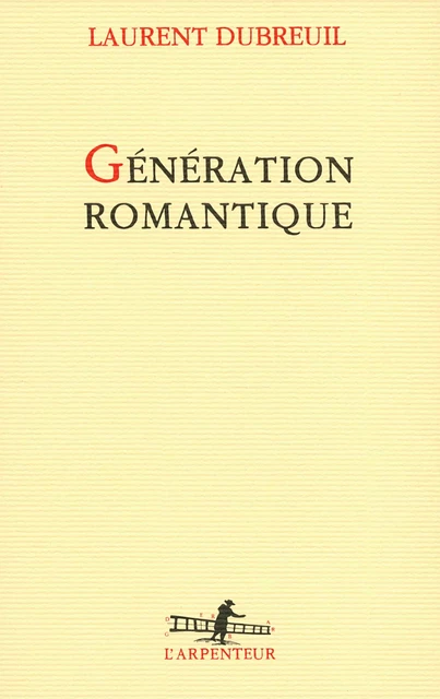 Génération romantique - Laurent Dubreuil - Editions Gallimard